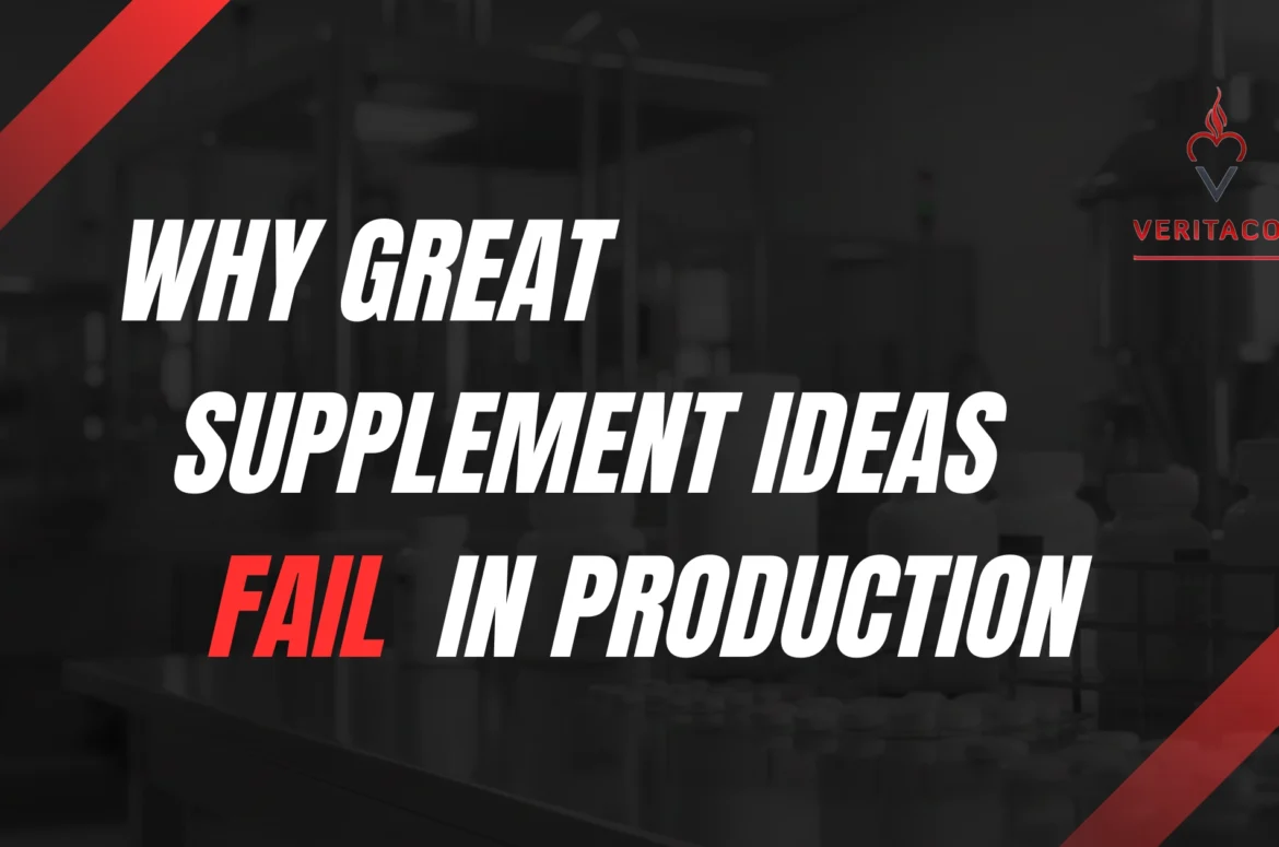 Why great supplement ideas often fail in production—how scale, stability, compliance, supplier reality, and cost pressure quietly undermine otherwise strong products.